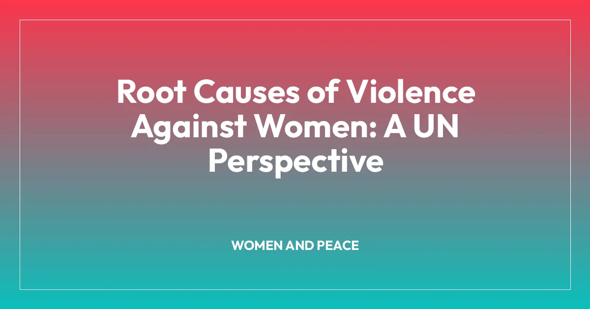 Root Causes of Violence Against Women: A UN Perspective