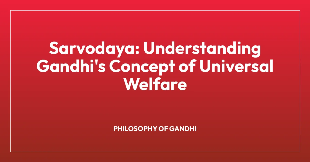 Sarvodaya: Understanding Gandhi’s Concept of Universal Welfare