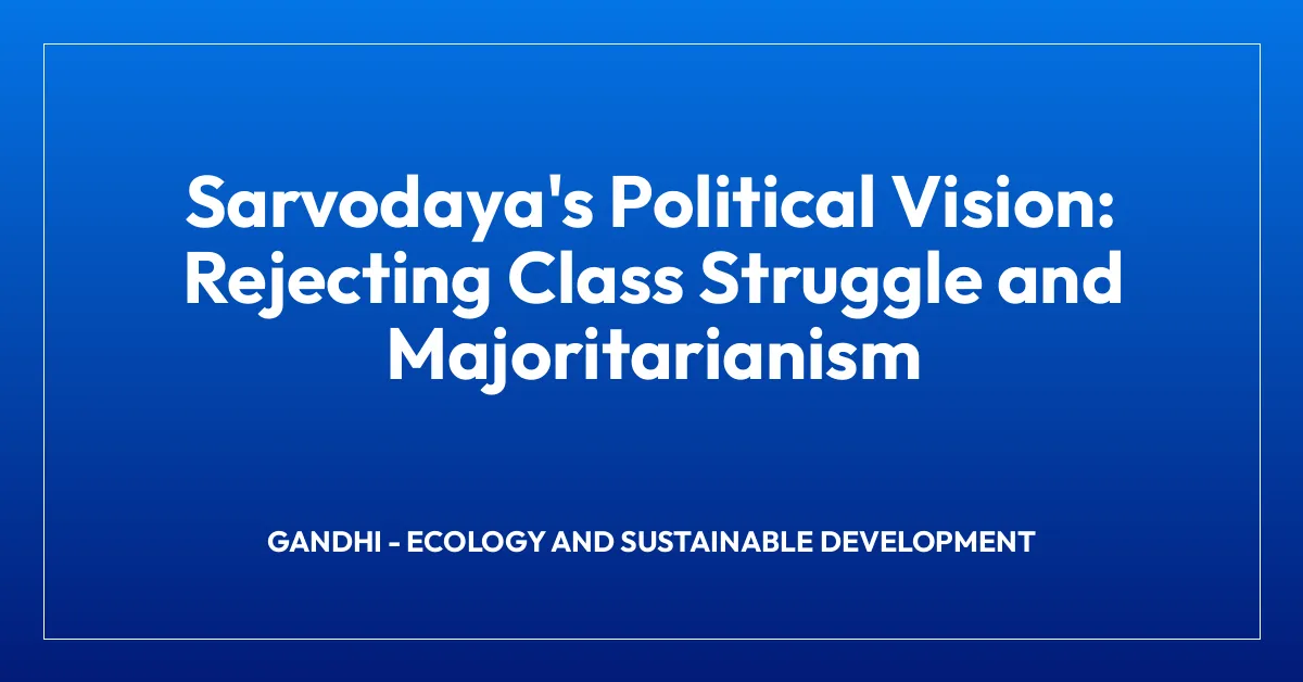 Sarvodaya’s Political Vision: Rejecting Class Struggle and Majoritarianism