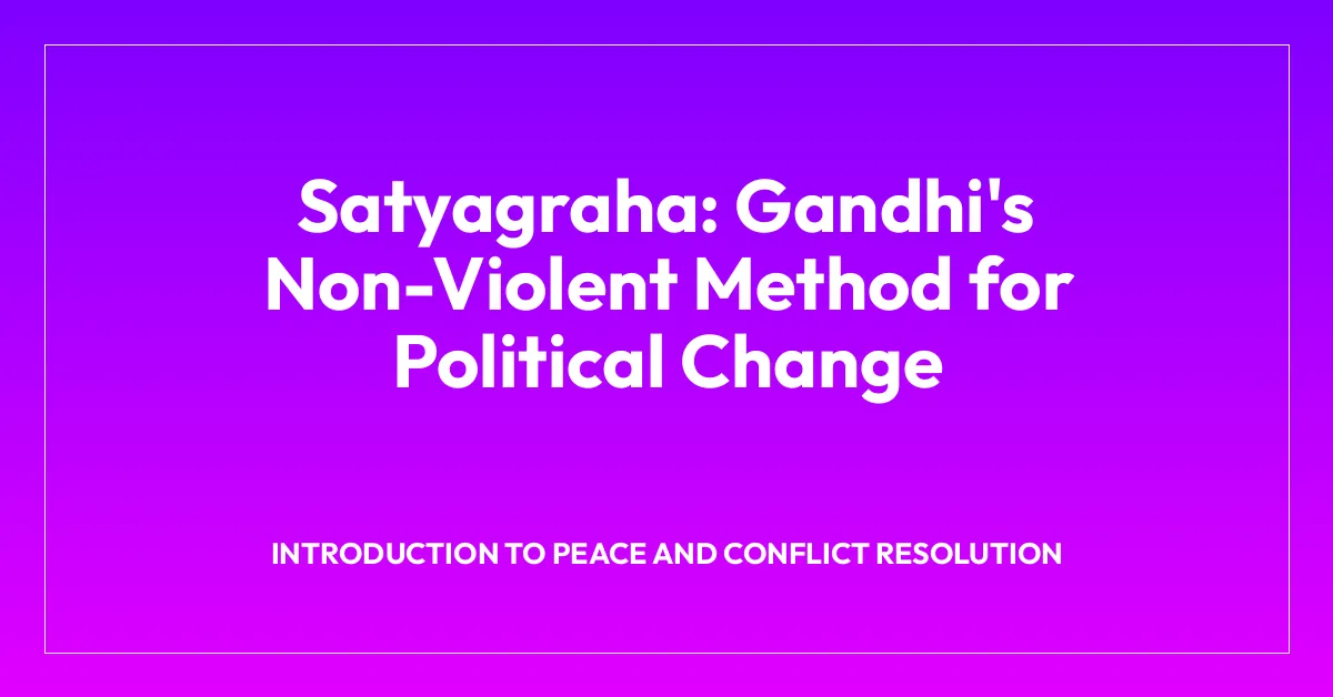 Satyagraha: Gandhi’s Non-Violent Method for Political Change
