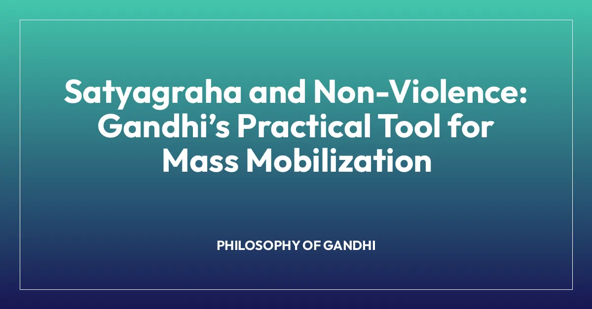 Satyagraha and Non-Violence: Gandhiโs Practical Tool for Mass Mobilization