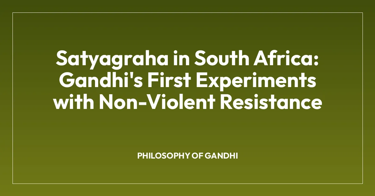 Satyagraha in South Africa: Gandhi’s First Experiments with Non-Violent Resistance