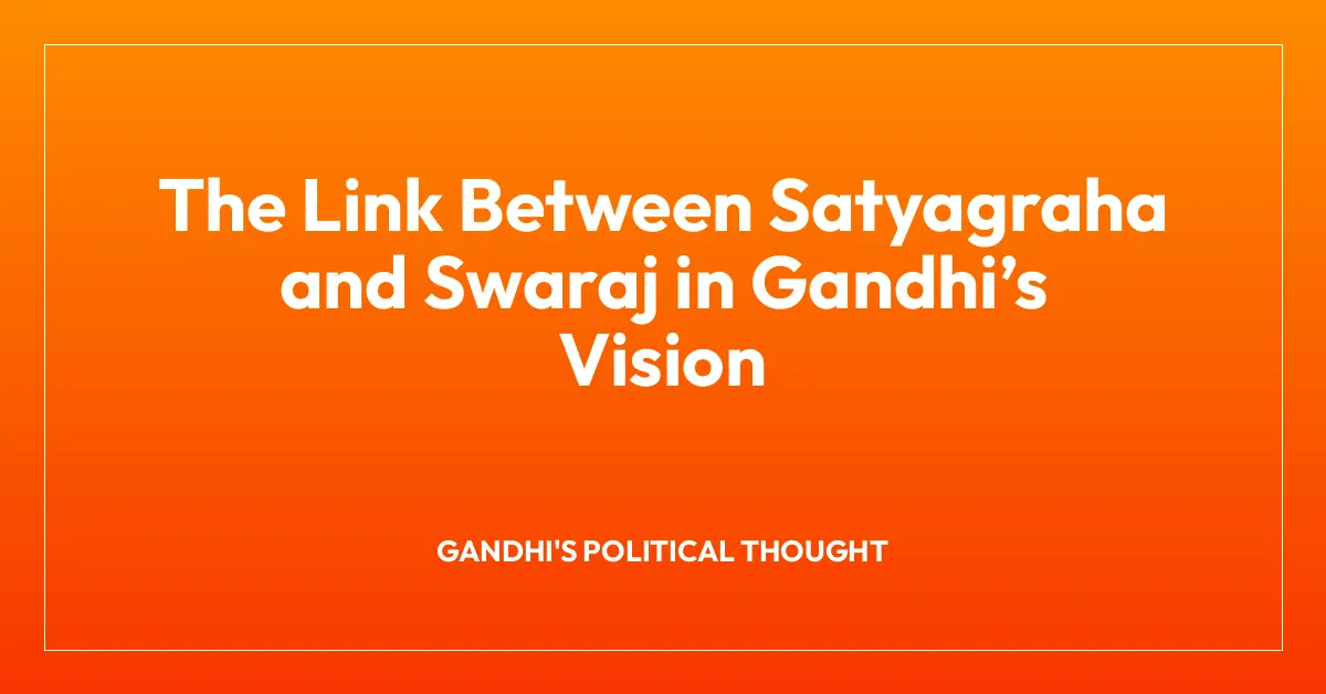 The Link Between Satyagraha and Swaraj in Gandhi’s Vision