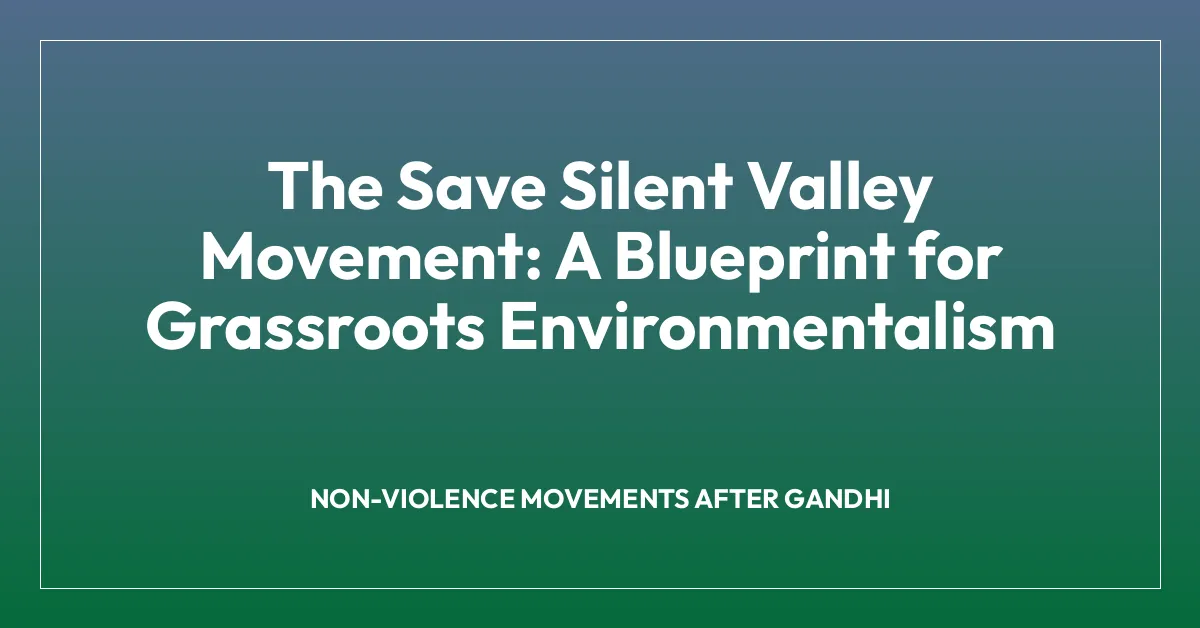 The Save Silent Valley Movement: A Blueprint for Grassroots Environmentalism