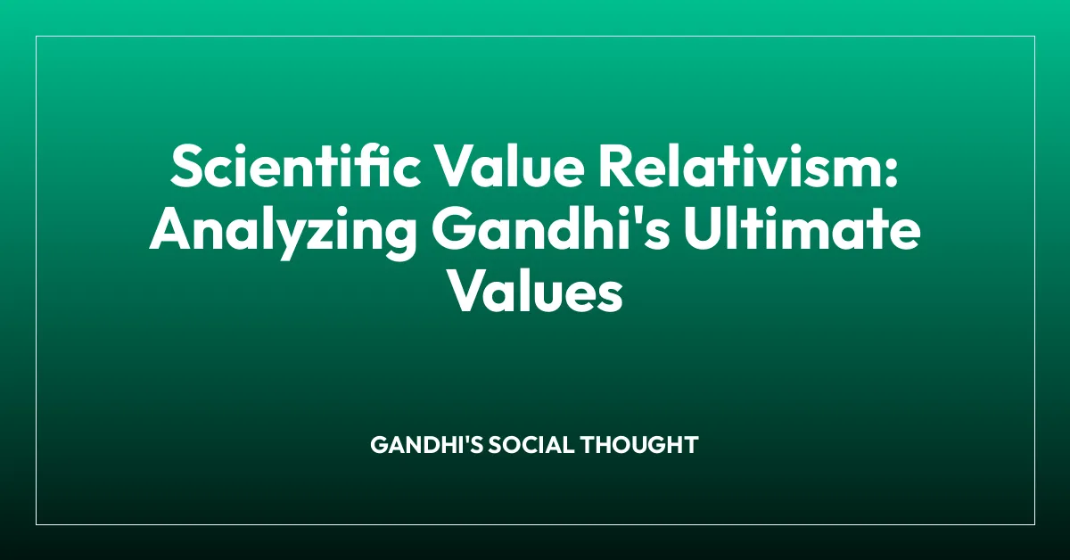 Scientific Value Relativism: Analyzing Gandhi’s Ultimate Values