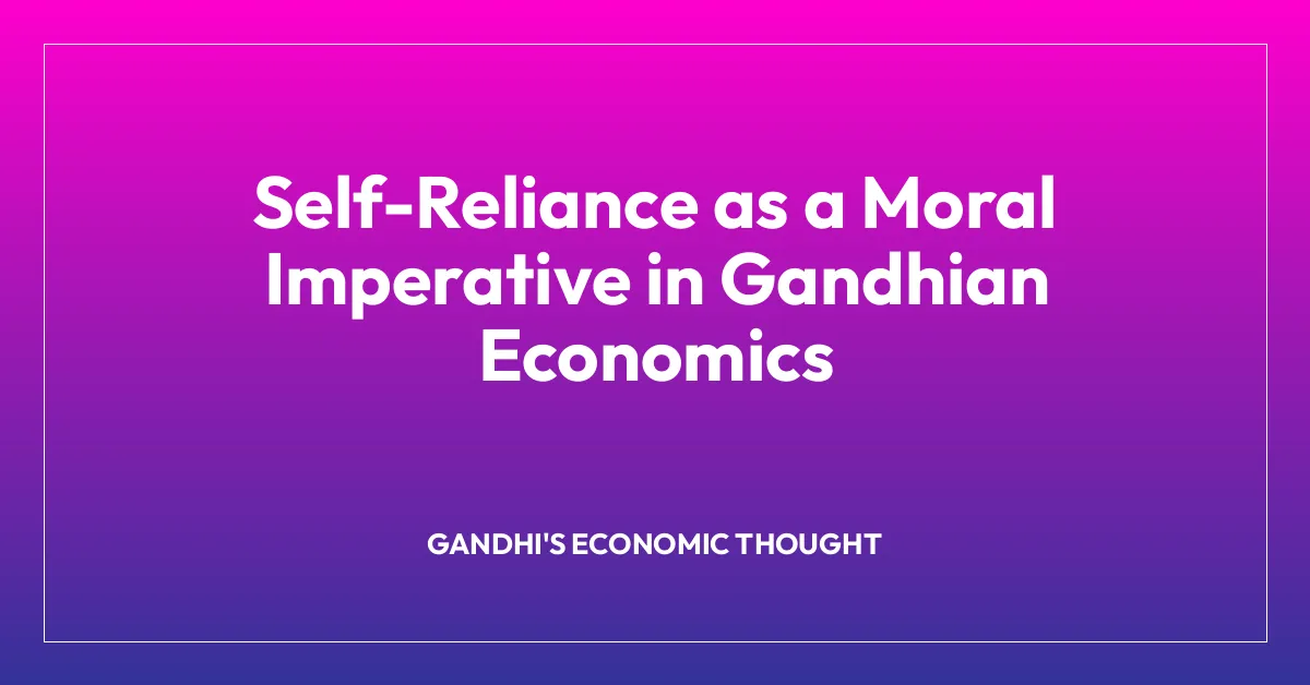 Self-Reliance as a Moral Imperative in Gandhian Economics