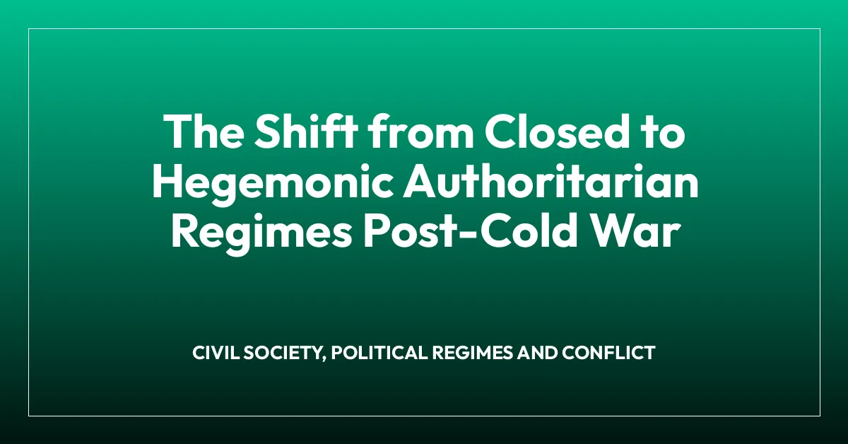The Shift from Closed to Hegemonic Authoritarian Regimes Post-Cold War