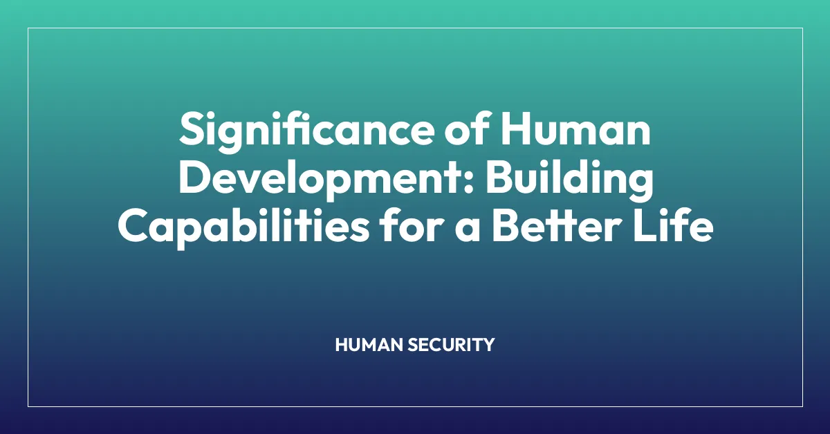 Significance of Human Development: Building Capabilities for a Better Life