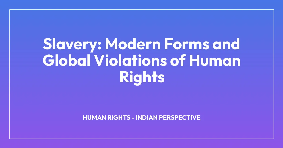 Slavery: Modern Forms and Global Violations of Human Rights