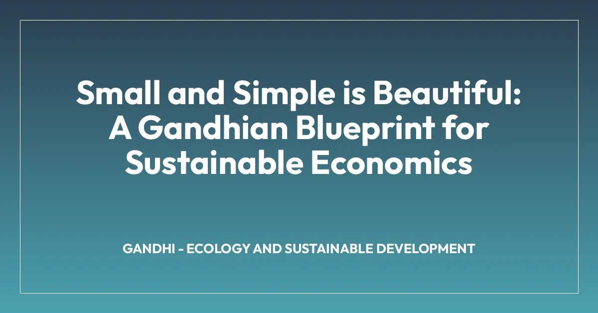 Small and Simple is Beautiful: A Gandhian Blueprint for Sustainable Economics