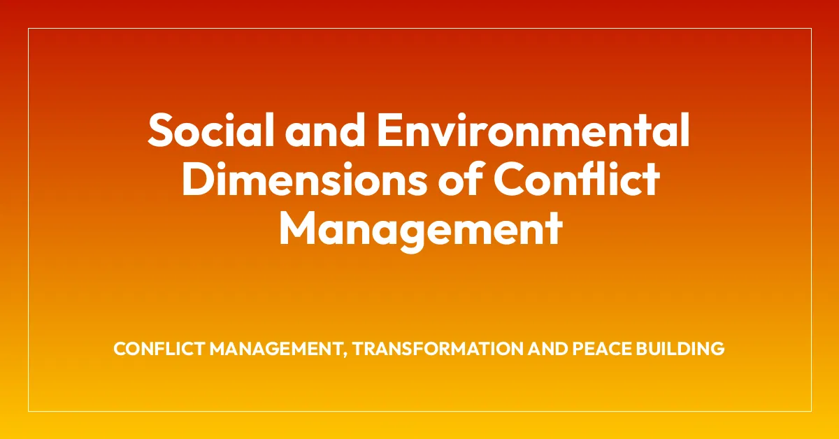 Social and Environmental Dimensions of Conflict Management