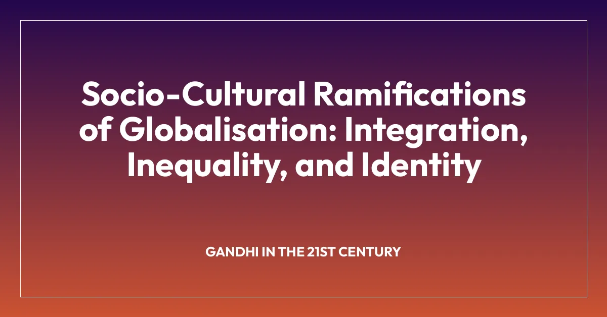 Socio-Cultural Ramifications of Globalisation: Integration, Inequality, and Identity