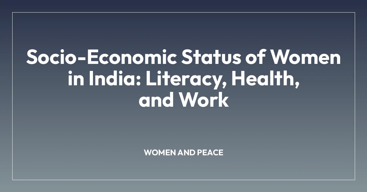 Socio-Economic Status of Women in India: Literacy, Health, and Work