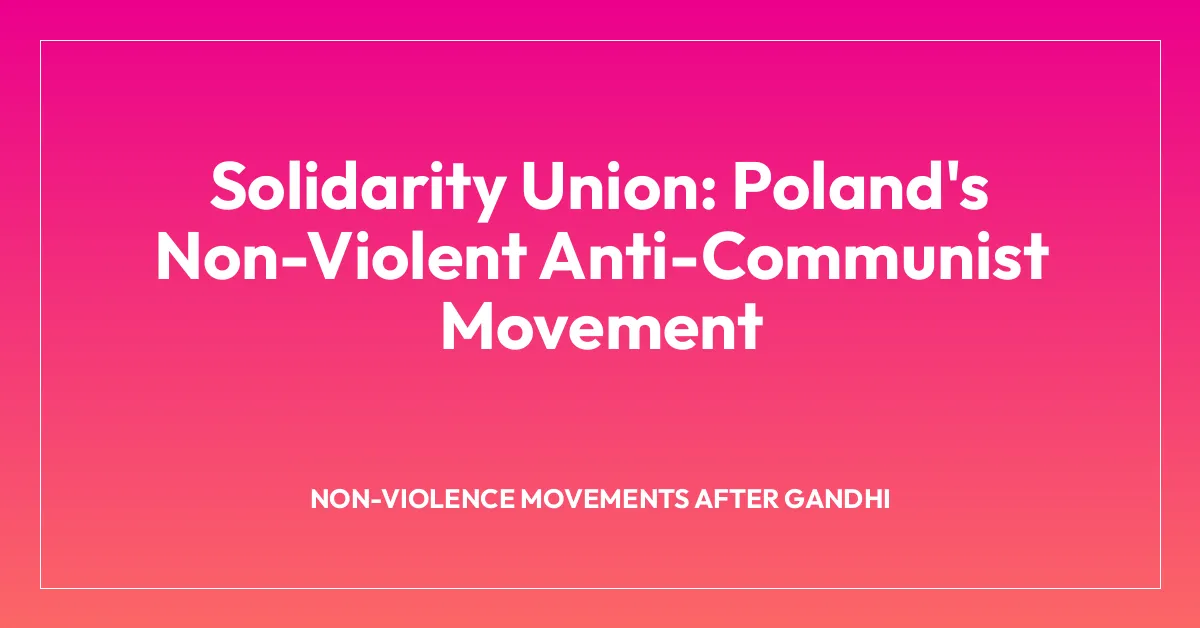 Solidarity Union: Poland’s Non-Violent Anti-Communist Movement