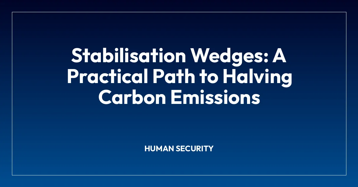 Stabilisation Wedges: A Practical Path to Halving Carbon Emissions