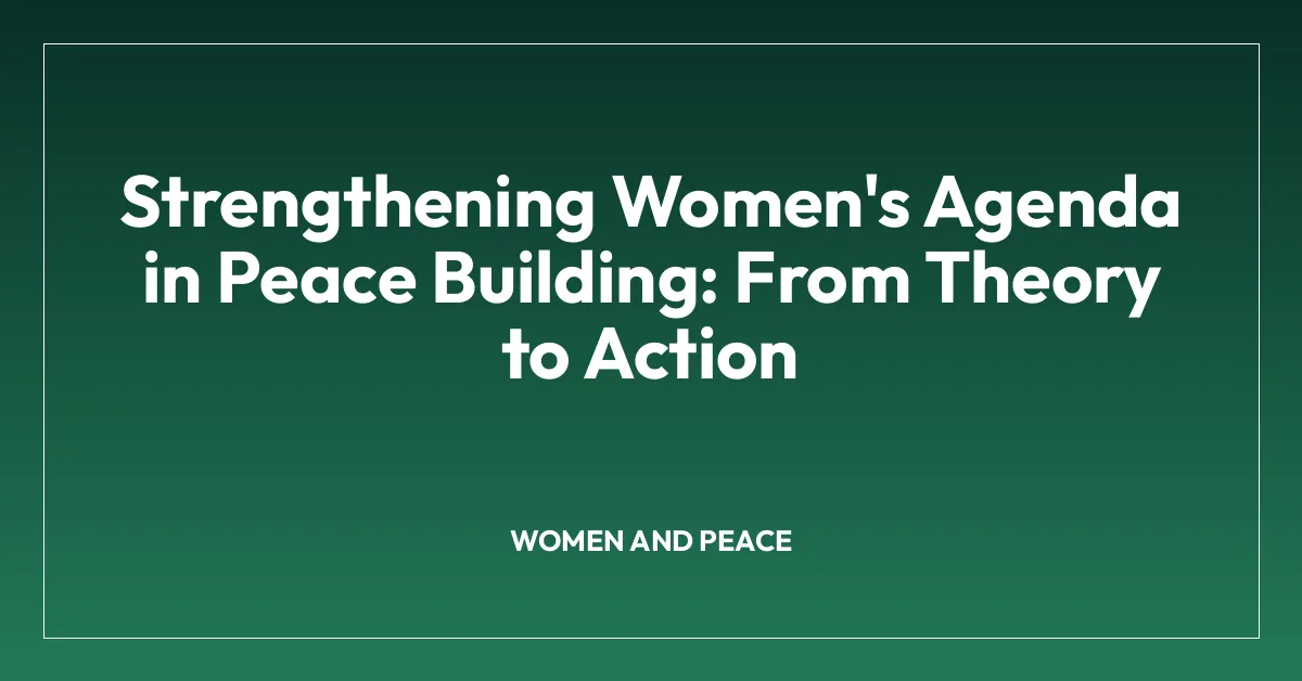 Strengthening Women’s Agenda in Peace Building: From Theory to Action