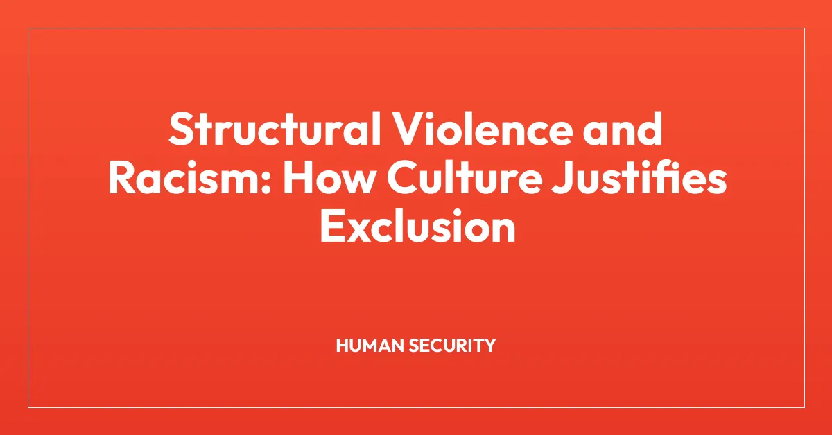 Structural Violence and Racism: How Culture Justifies Exclusion