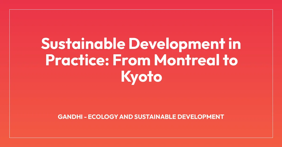 Sustainable Development in Practice: From Montreal to Kyoto