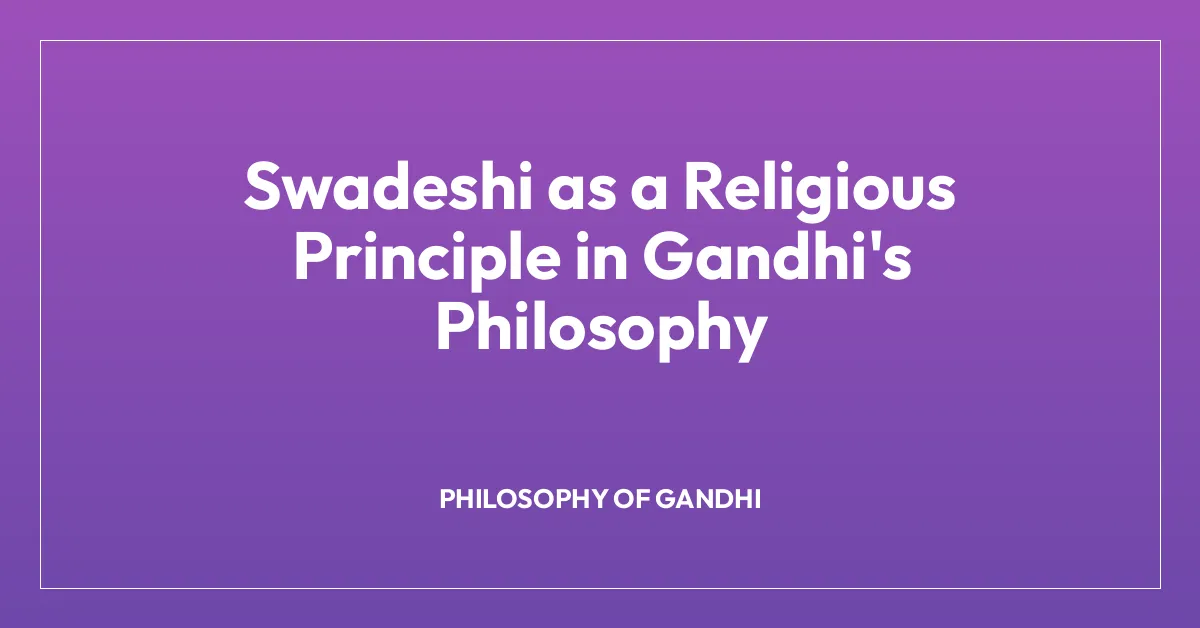 Swadeshi as a Religious Principle in Gandhi’s Philosophy