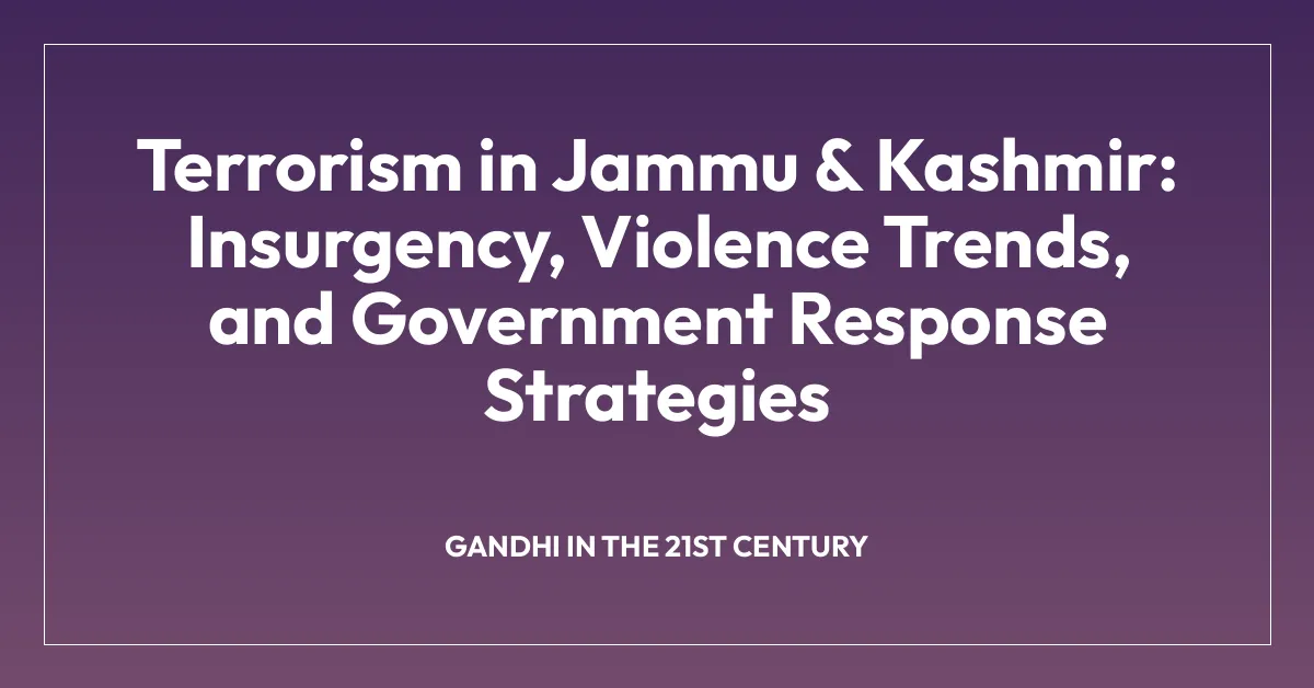 Terrorism in Jammu & Kashmir: Insurgency, Violence Trends, and Government Response Strategies