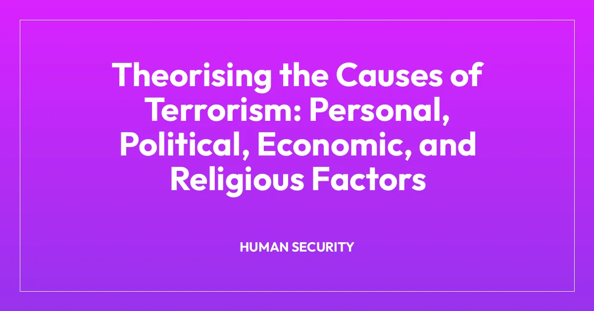 Theorising the Causes of Terrorism: Personal, Political, Economic, and Religious Factors