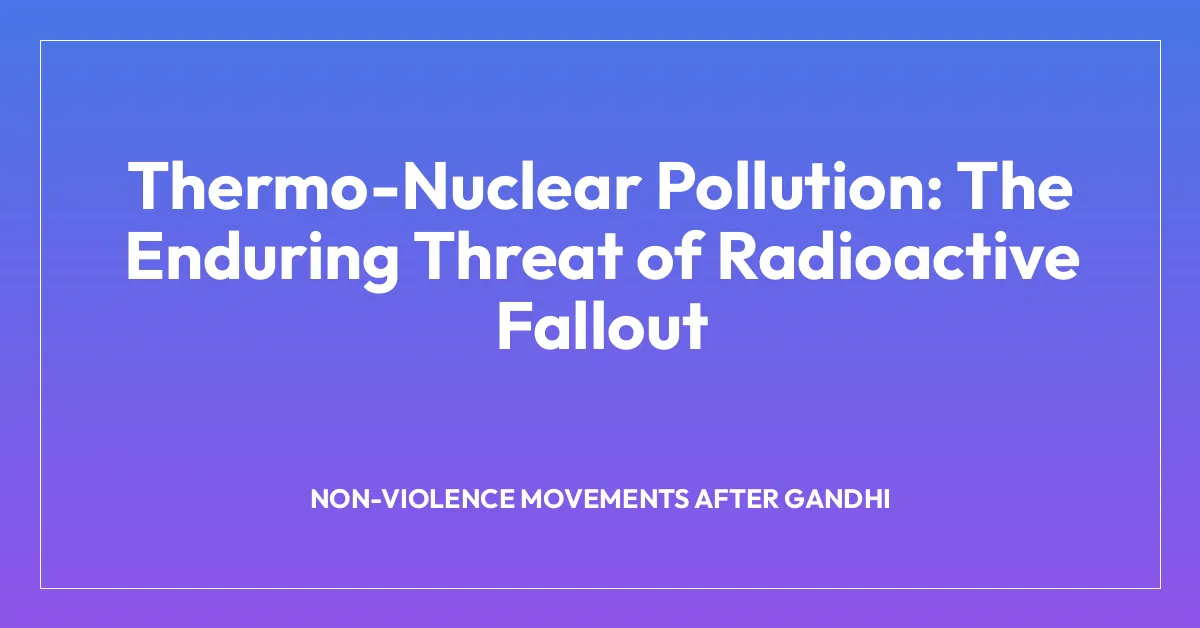 Thermo-Nuclear Pollution: The Enduring Threat of Radioactive Fallout