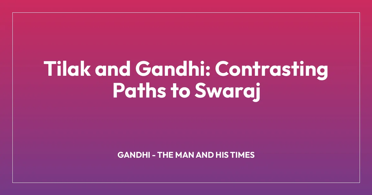 Tilak and Gandhi: Contrasting Paths to Swaraj