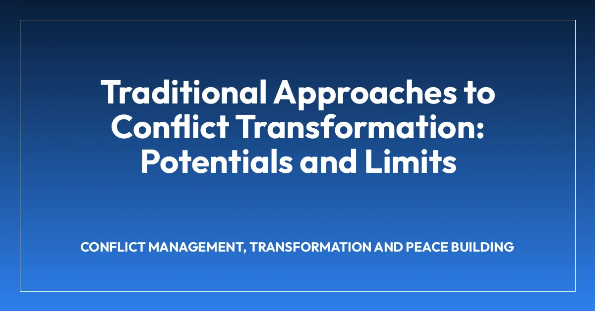 Traditional Approaches to Conflict Transformation: Potentials and Limits