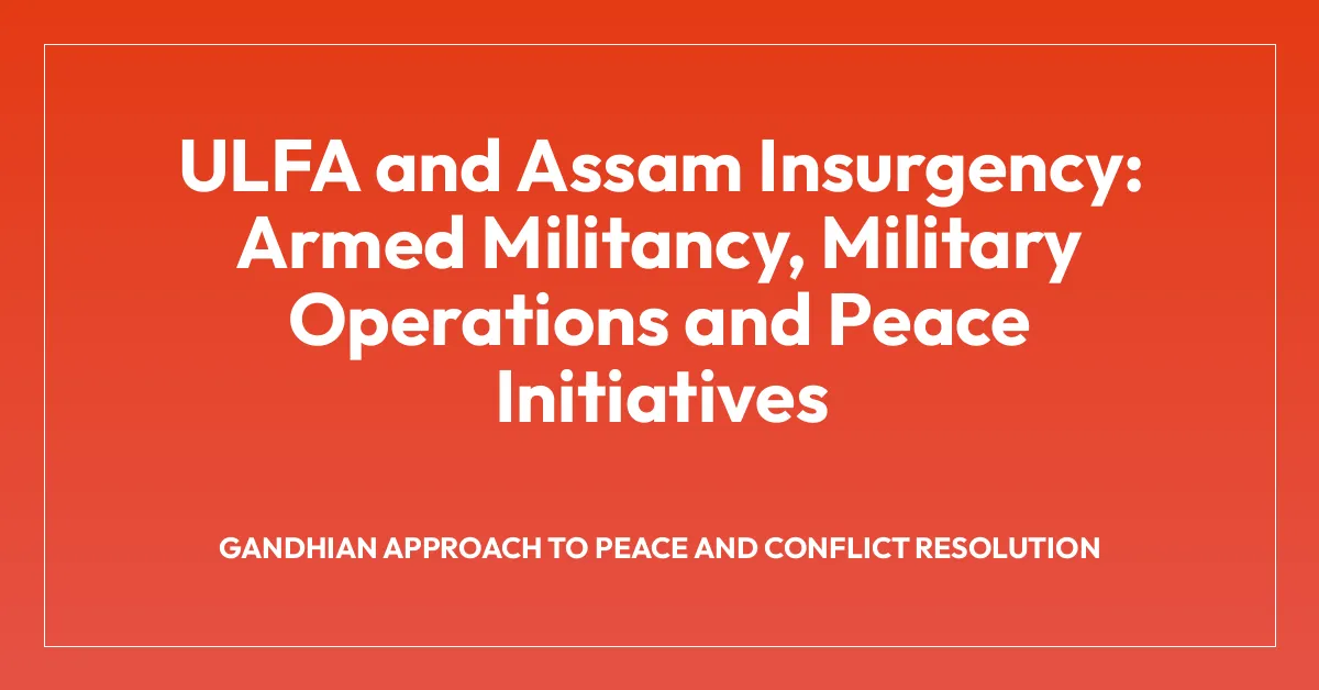 ULFA and Assam Insurgency: Armed Militancy, Military Operations and Peace Initiatives