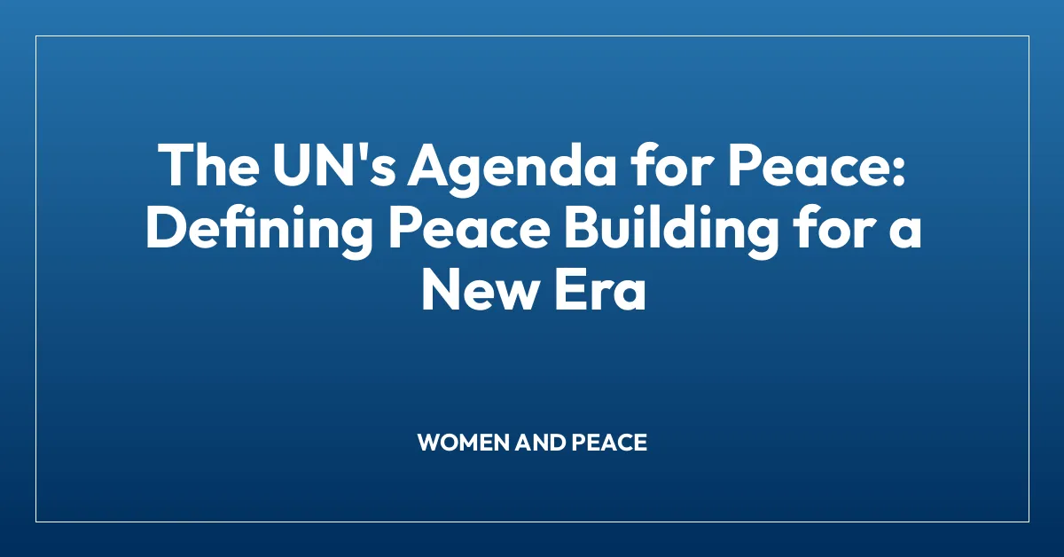 The UN’s Agenda for Peace: Defining Peace Building for a New Era