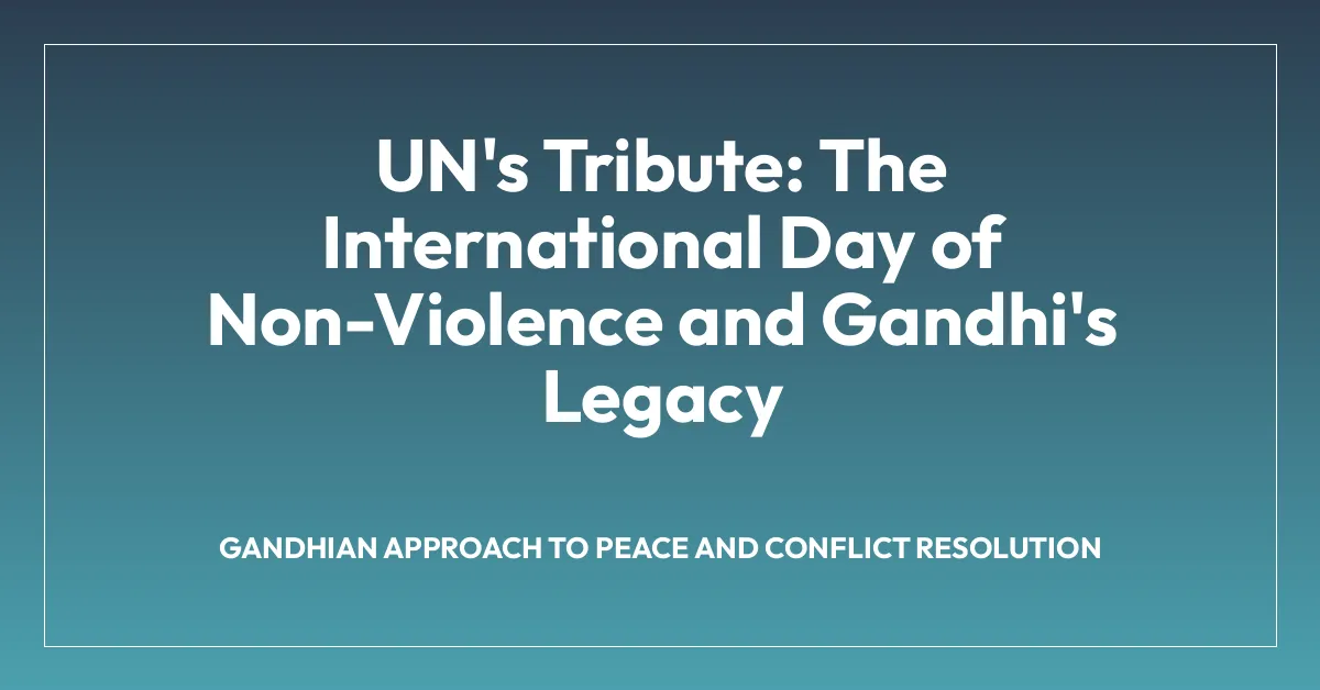 UN’s Tribute: The International Day of Non-Violence and Gandhi’s Legacy