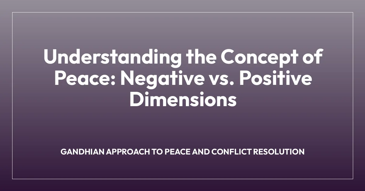 Understanding the Concept of Peace: Negative vs. Positive Dimensions