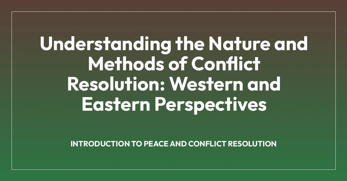 Understanding the Nature and Methods of Conflict Resolution: Western and Eastern Perspectives