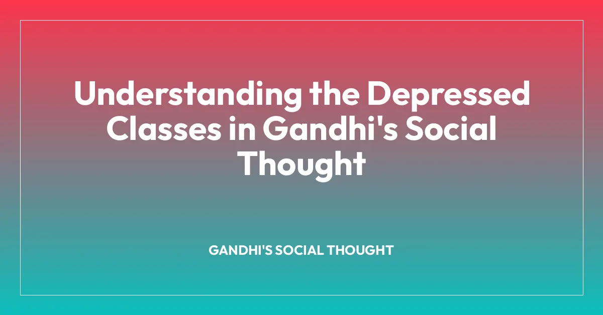 Understanding the Depressed Classes in Gandhi’s Social Thought