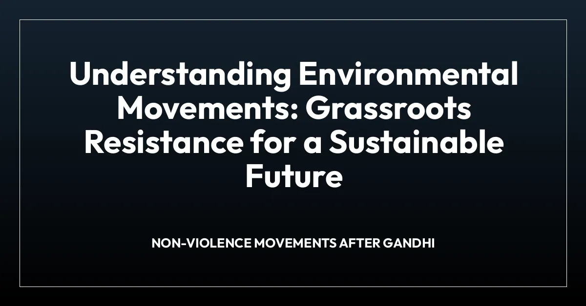 Understanding Environmental Movements: Grassroots Resistance for a Sustainable Future