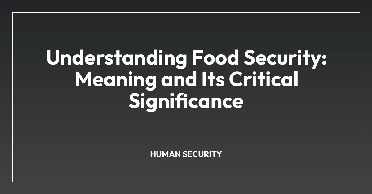 Understanding Food Security: Meaning and Its Critical Significance