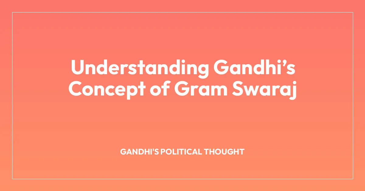 Understanding Gandhi’s Concept of Gram Swaraj