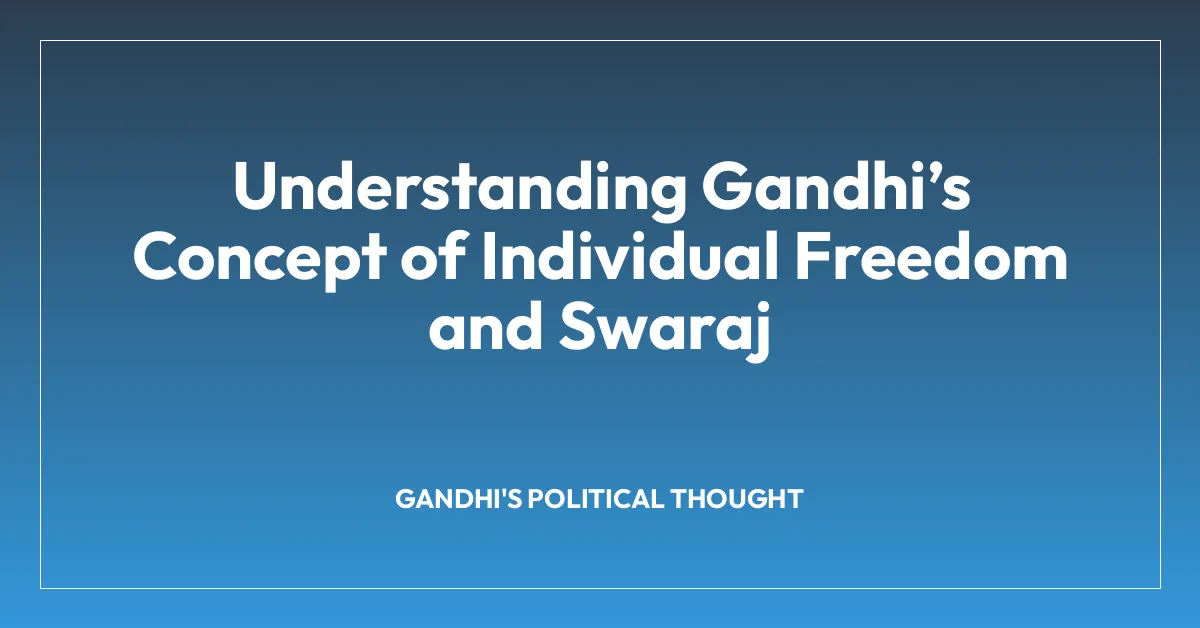 Understanding Gandhi’s Concept of Individual Freedom and Swaraj