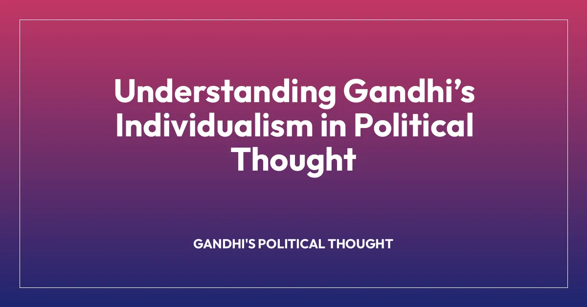 Understanding Gandhi’s Individualism in Political Thought