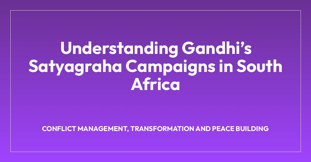 Understanding Gandhiโs Satyagraha Campaigns in South Africa