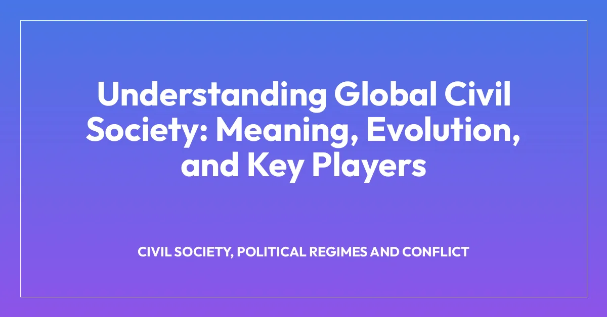Understanding Global Civil Society: Meaning, Evolution, and Key Players