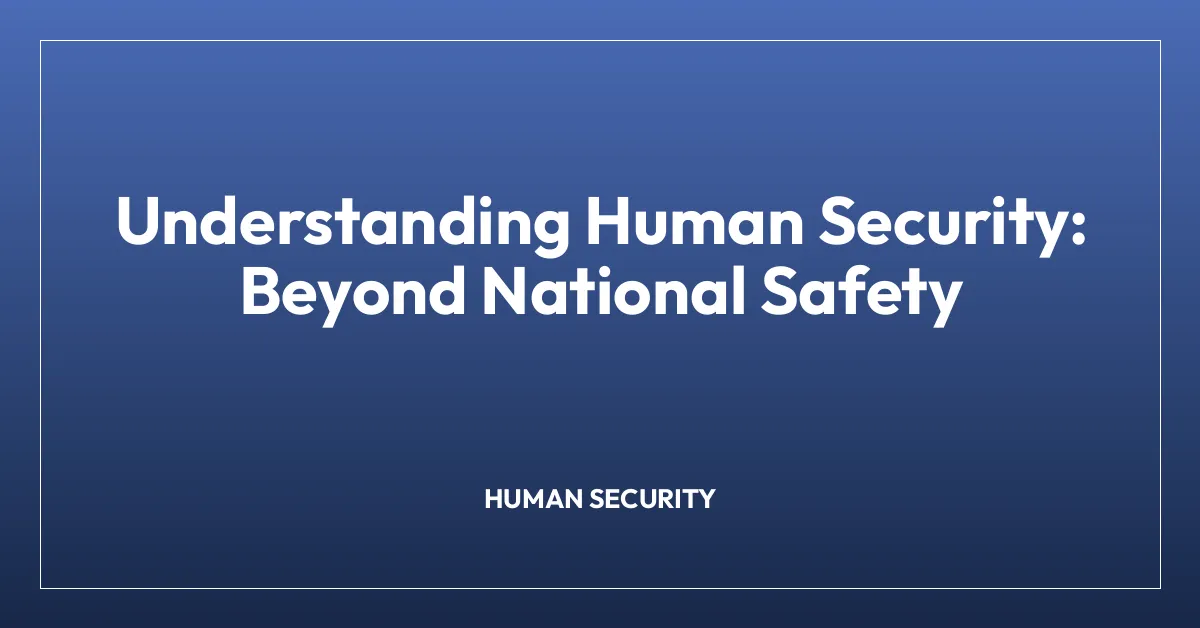 Understanding Human Security: Beyond National Safety