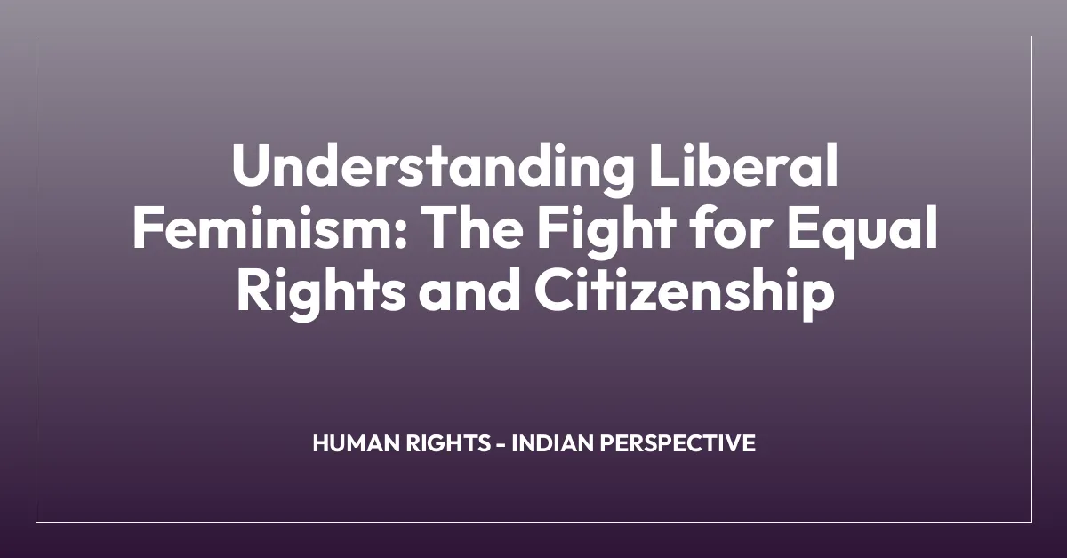 Understanding Liberal Feminism: The Fight for Equal Rights and Citizenship