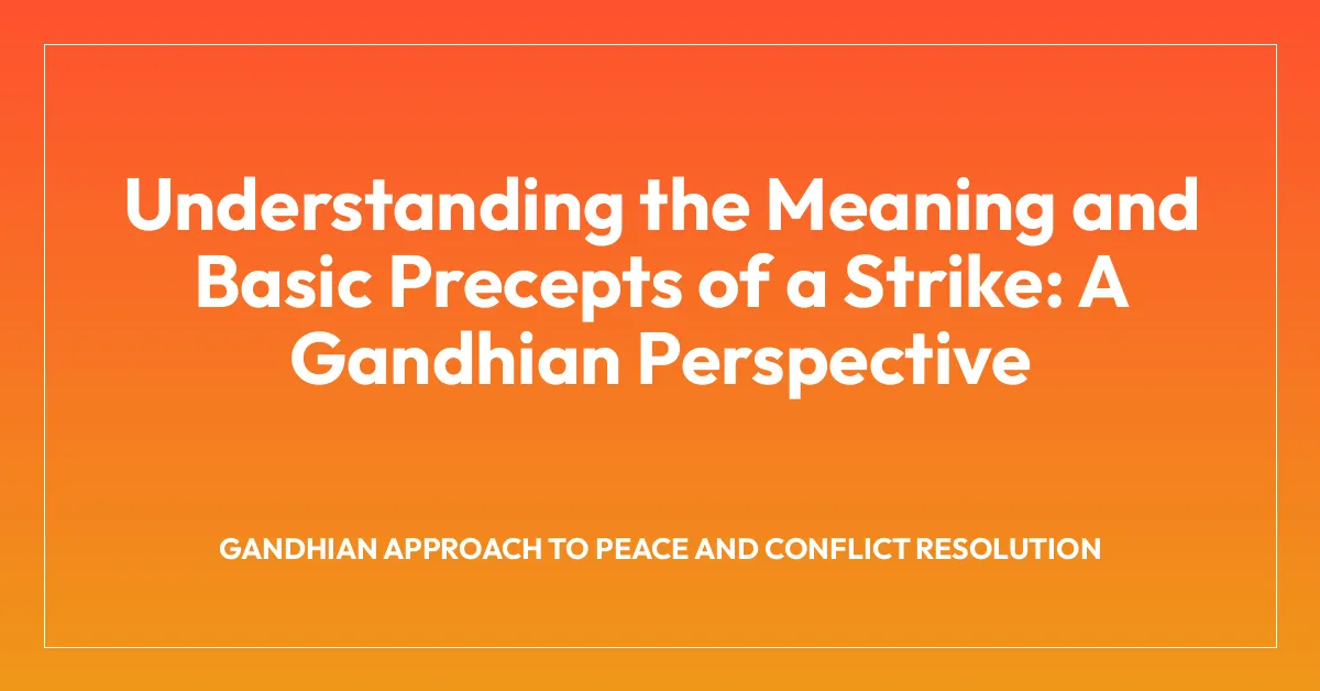 Understanding the Meaning and Basic Precepts of a Strike: A Gandhian Perspective