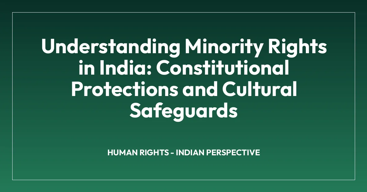 Understanding Minority Rights in India: Constitutional Protections and Cultural Safeguards