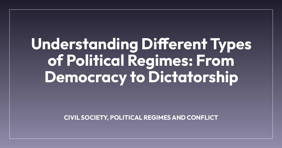 Understanding Different Types of Political Regimes: From Democracy to Dictatorship