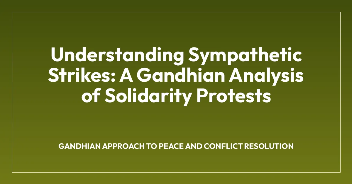 Understanding Sympathetic Strikes: A Gandhian Analysis of Solidarity Protests