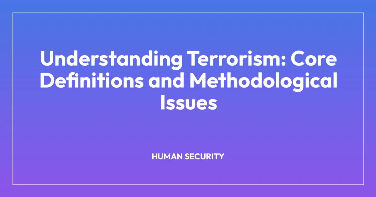 Understanding Terrorism: Core Definitions and Methodological Issues