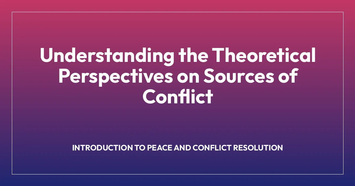 Understanding the Theoretical Perspectives on Sources of Conflict