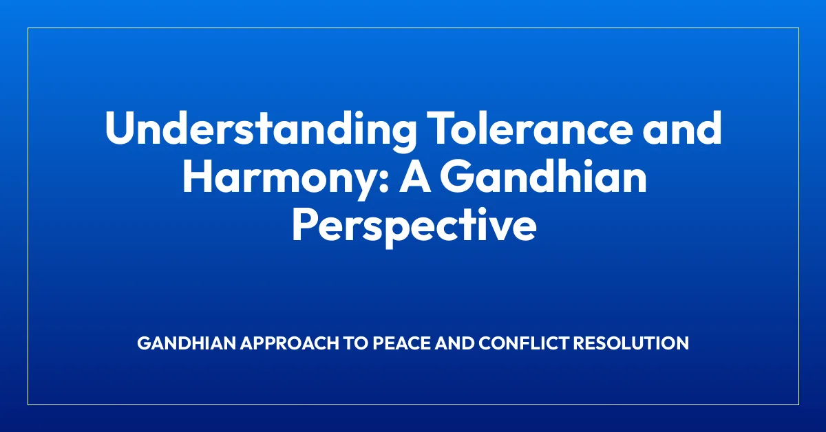 Understanding Tolerance and Harmony: A Gandhian Perspective